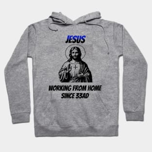 Jesus: Working From Home Since 33AD Hoodie